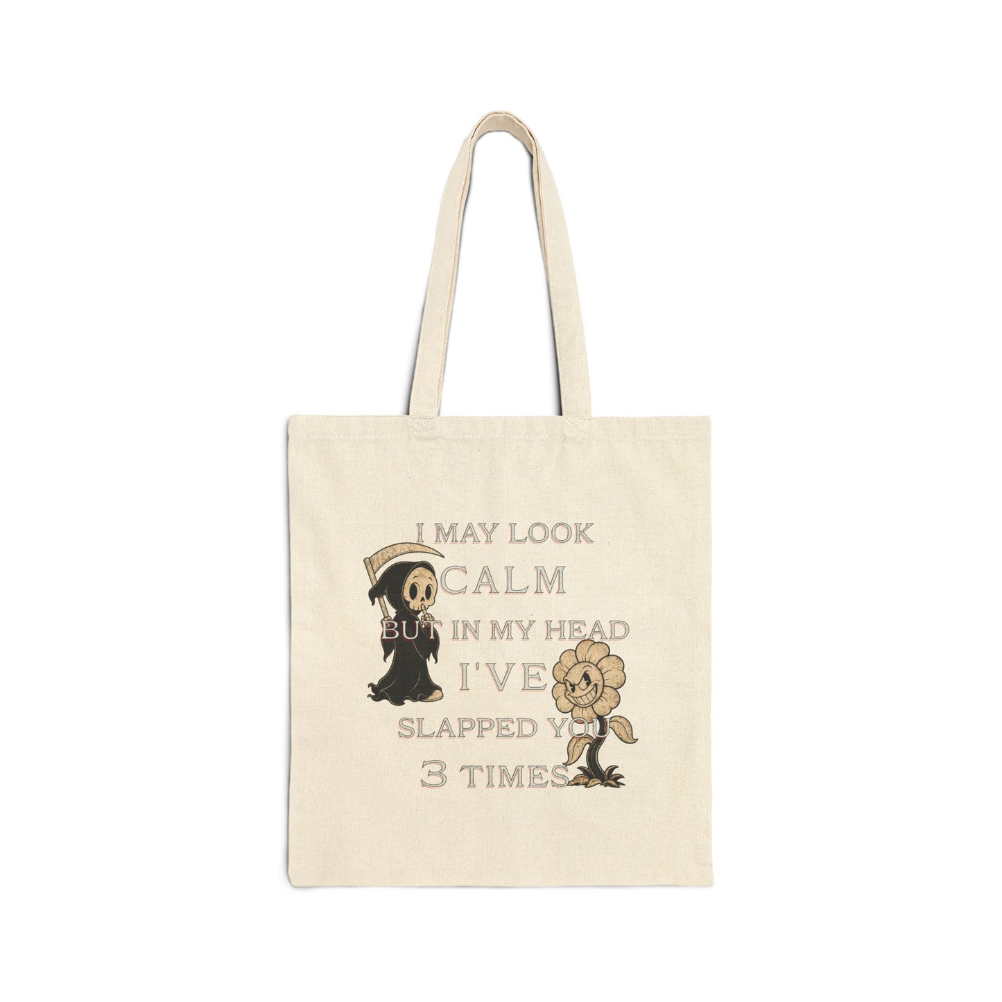 Cotton Canvas Tote Bag- I look calm but in my head i've slapped you 3 times