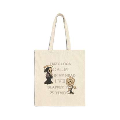 Cotton Canvas Tote Bag- I look calm but in my head i've slapped you 3 times