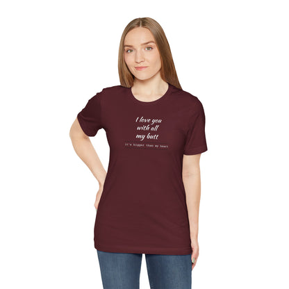 "I Love You With All My Butt" Funny Romantic Graphic Tee