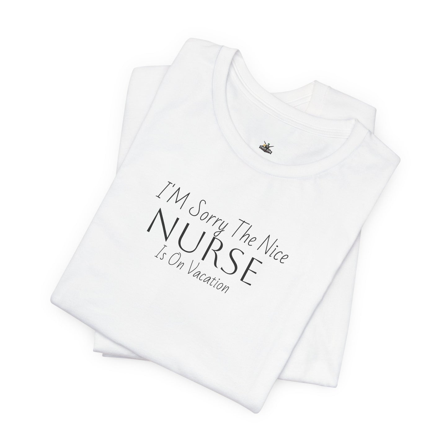 "Sorry The Nice Nurse Is On Vacation"  Nurse Appreciation T-Shirt