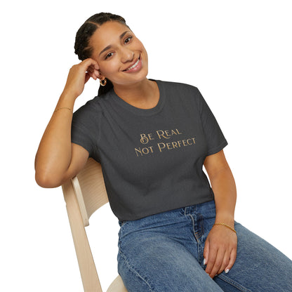 Be Real Not Perfect T-Shirt — Inspirational Casual Tee for Authentic Living
