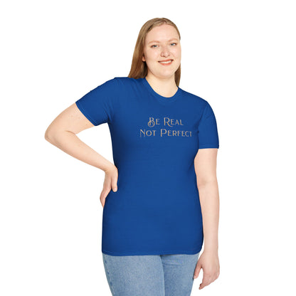 Be Real Not Perfect T-Shirt — Inspirational Casual Tee for Authentic Living