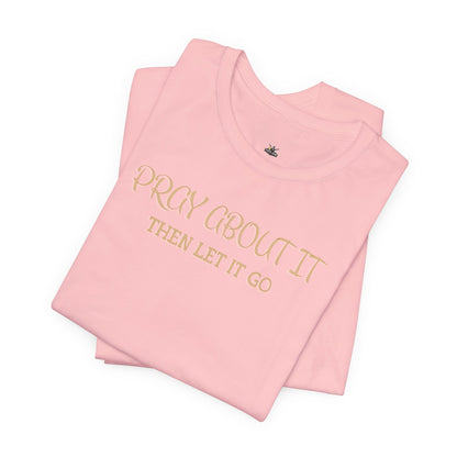 "Pray About It Then Let It Go" Inspirational Christian Tee