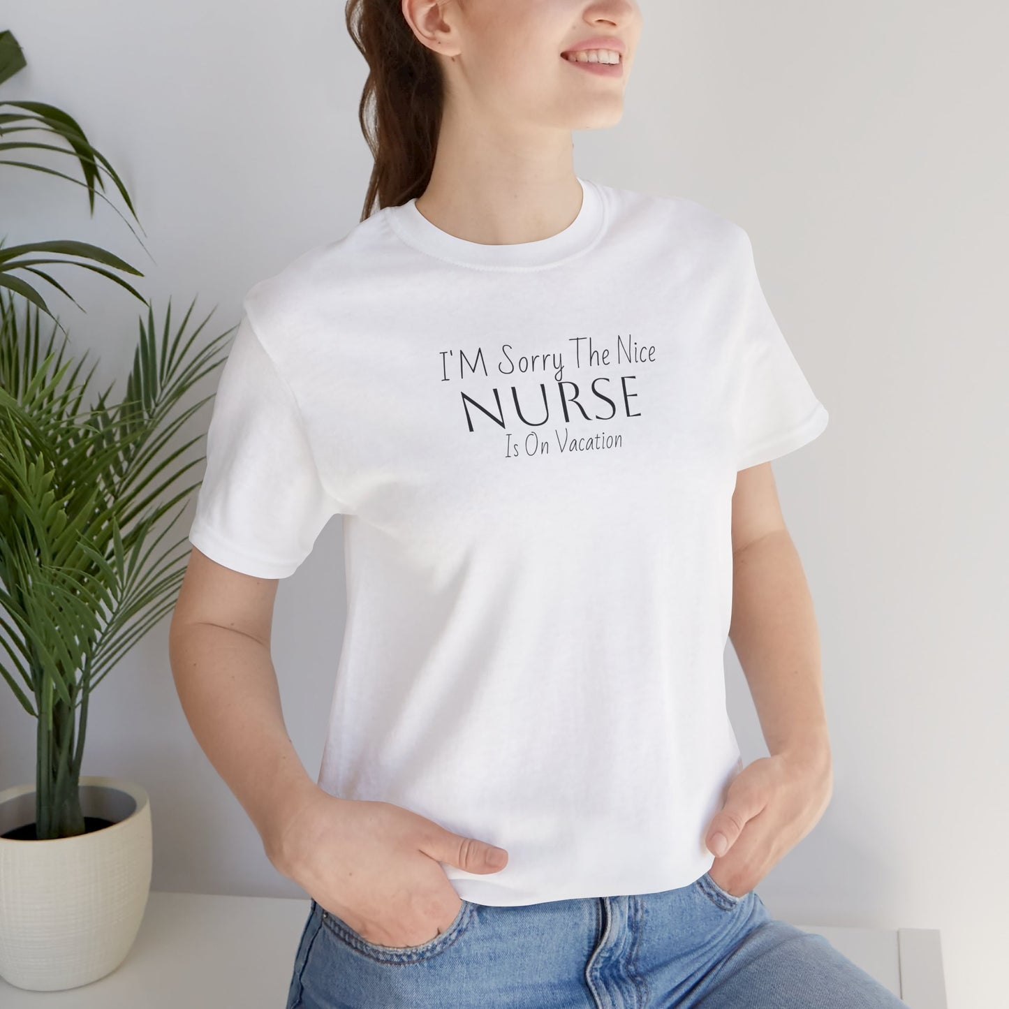 "Sorry The Nice Nurse Is On Vacation"  Nurse Appreciation T-Shirt