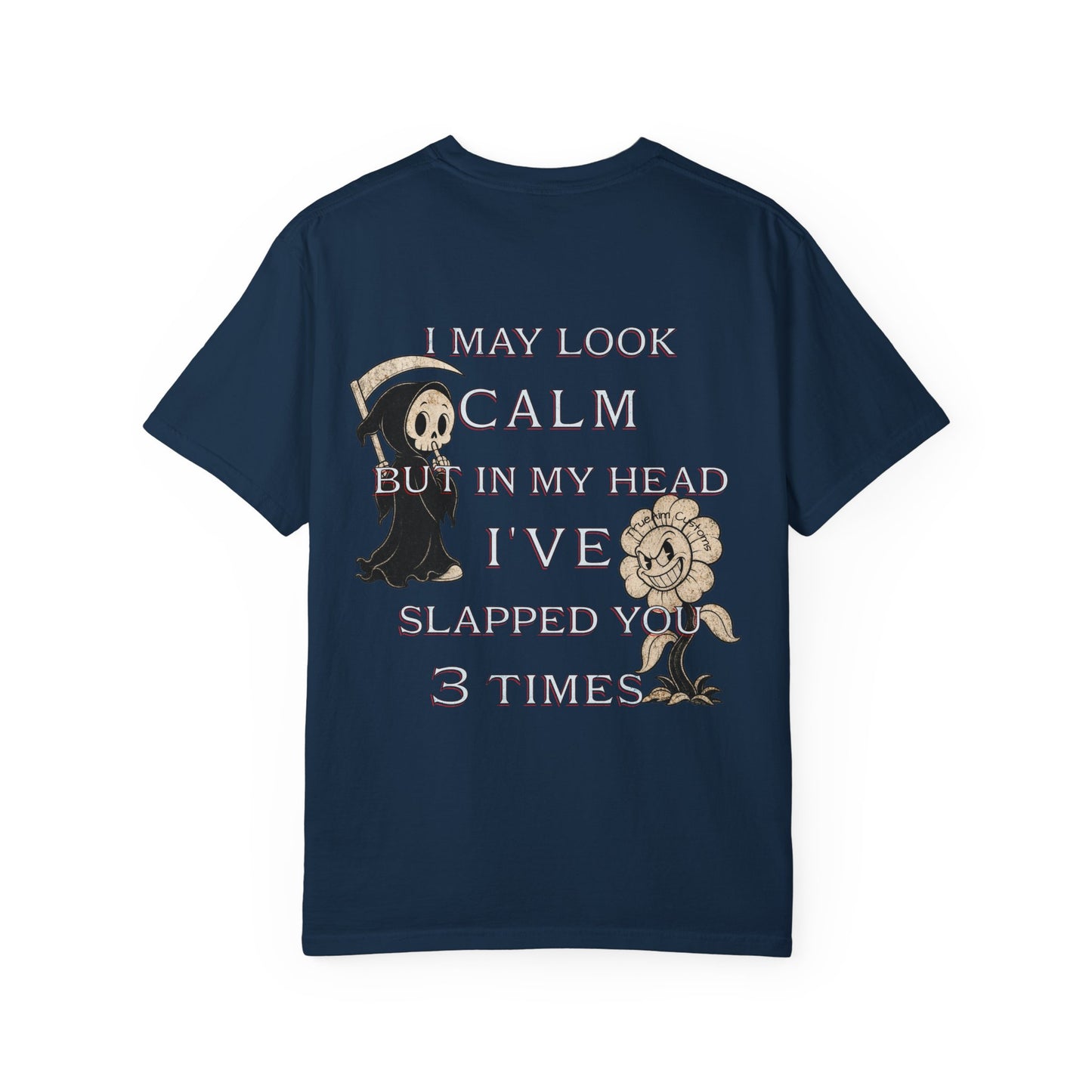 T-Shirt — “I May Look Calm But In My Head I’ve Slapped You 3 Times” Grim Reaper Graphic