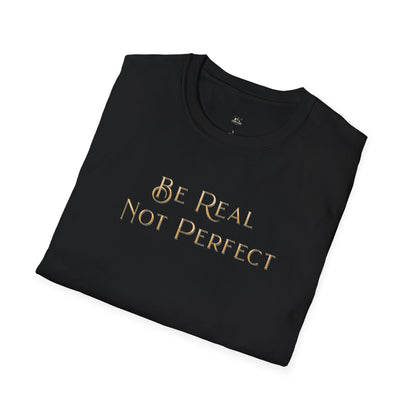 Be Real Not Perfect T-Shirt — Inspirational Casual Tee for Authentic Living