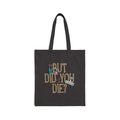 Cotton Canvas Tote — "But Did You Die?" Funny Sarcastic Reusable