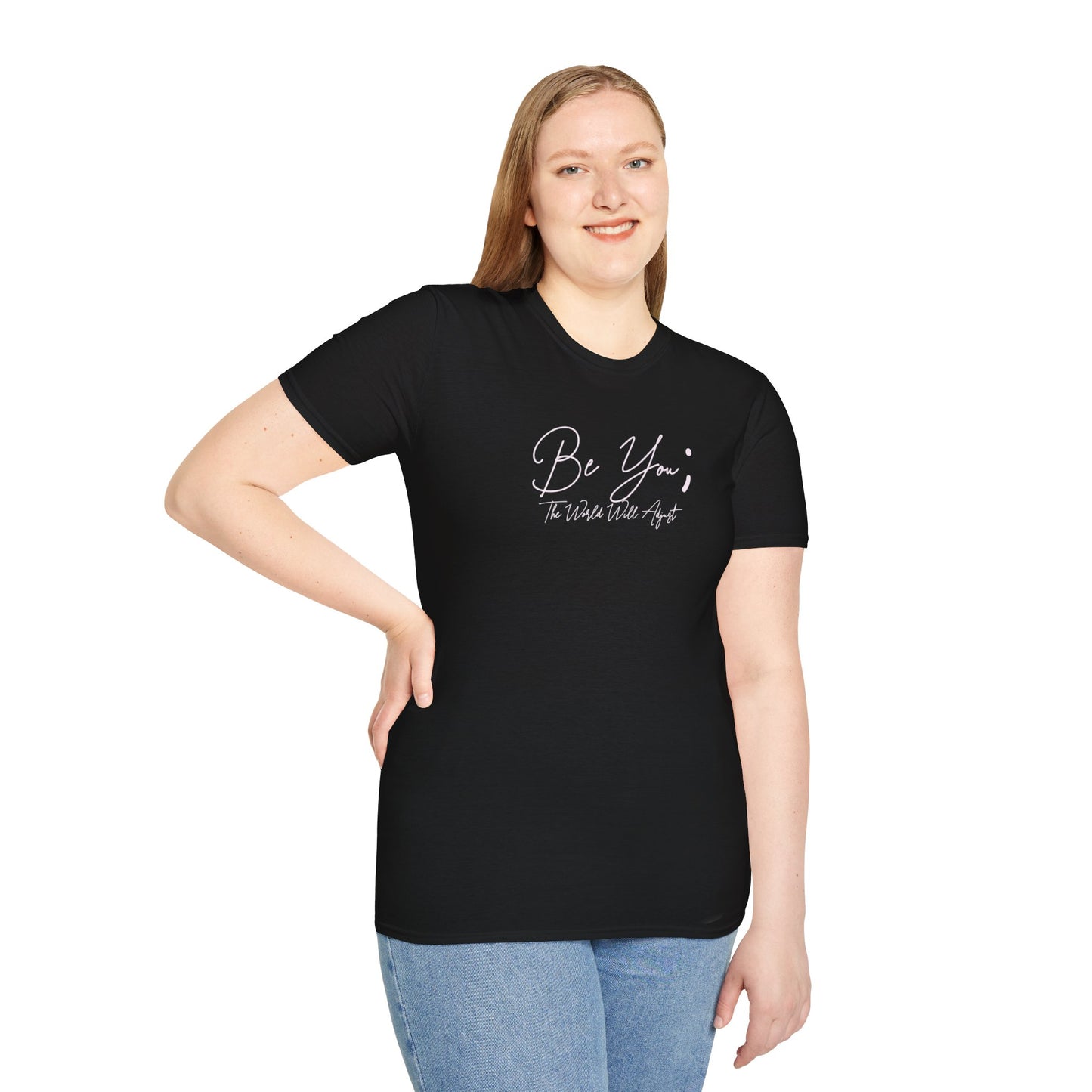 Be You T-Shirt — Inspirational Script Tee ("Be You; The World Will Adjust")