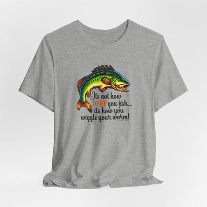 "It's Not How Deep You Fish” Funny Hook Tee