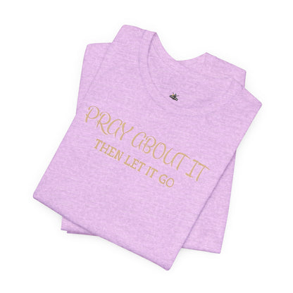 "Pray About It Then Let It Go" Inspirational Christian Tee