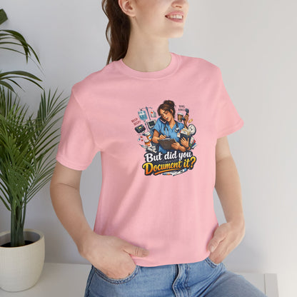 But Did You Document It? Funny Nurse T-Shirt