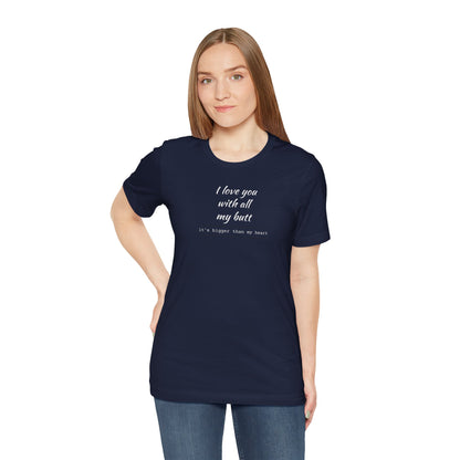 "I Love You With All My Butt" Funny Romantic Graphic Tee