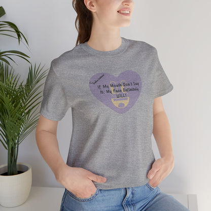 Graphic Tee — “If My Mouth Don’t Say It, My Face Definitely Will!” Heart Design