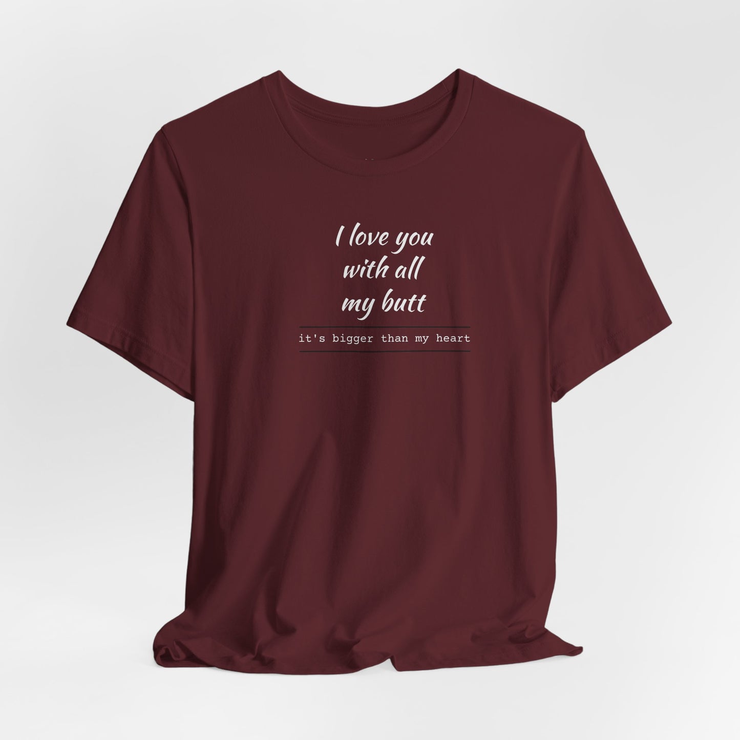 "I Love You With All My Butt" Funny Romantic Graphic Tee