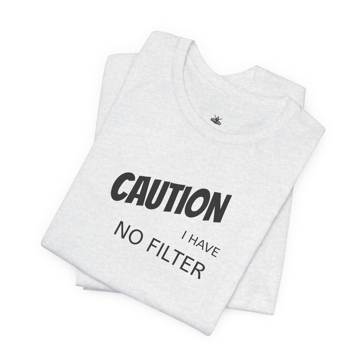 Caution I Have No Filter Tee