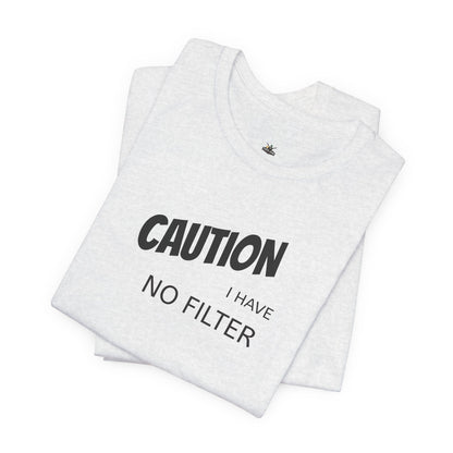 Caution I Have No Filter Tee