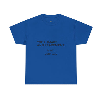 Custom Image and Placement Tee Your way!
