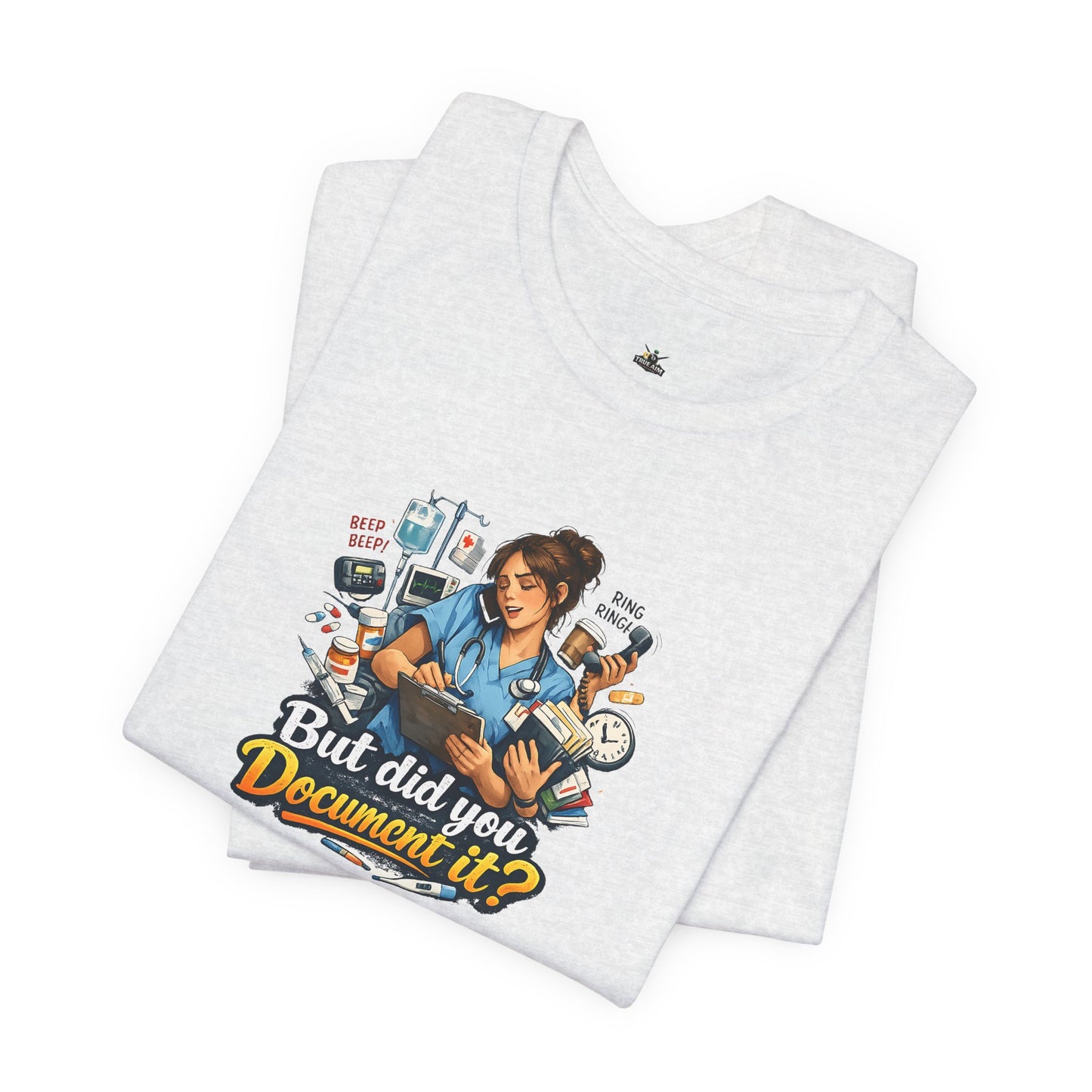 But Did You Document It? Funny Nurse T-Shirt