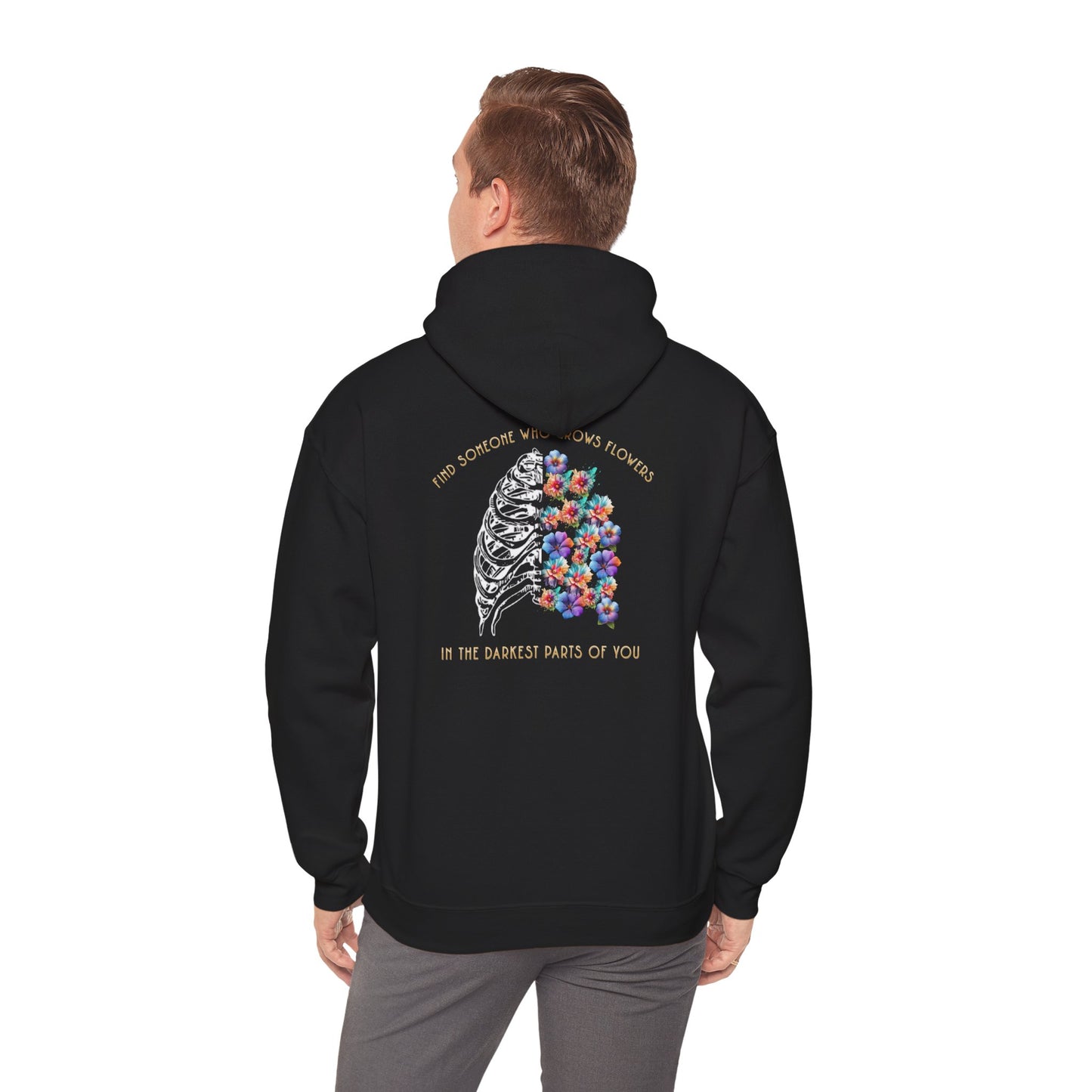 "Find Someone Who Grows Flowers In the Darkest Parts of You" Hoodie