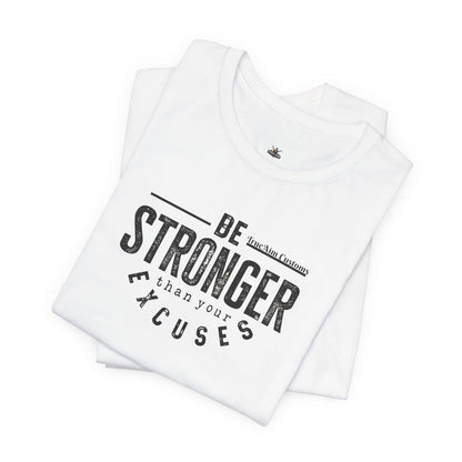 Be Stronger Than Your Excuses T-Shirt — Motivational  Tee