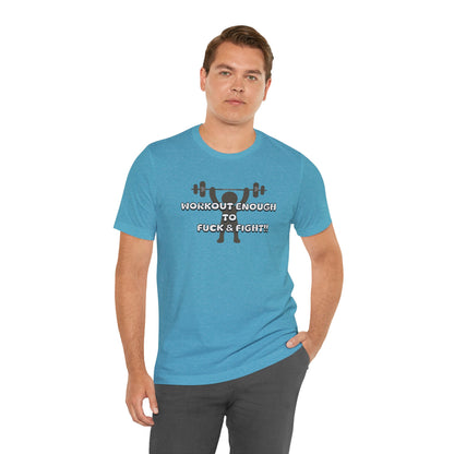 Workout Enough to F*** and Fight T-Shirt — Funny Weightlifting Gym Tee