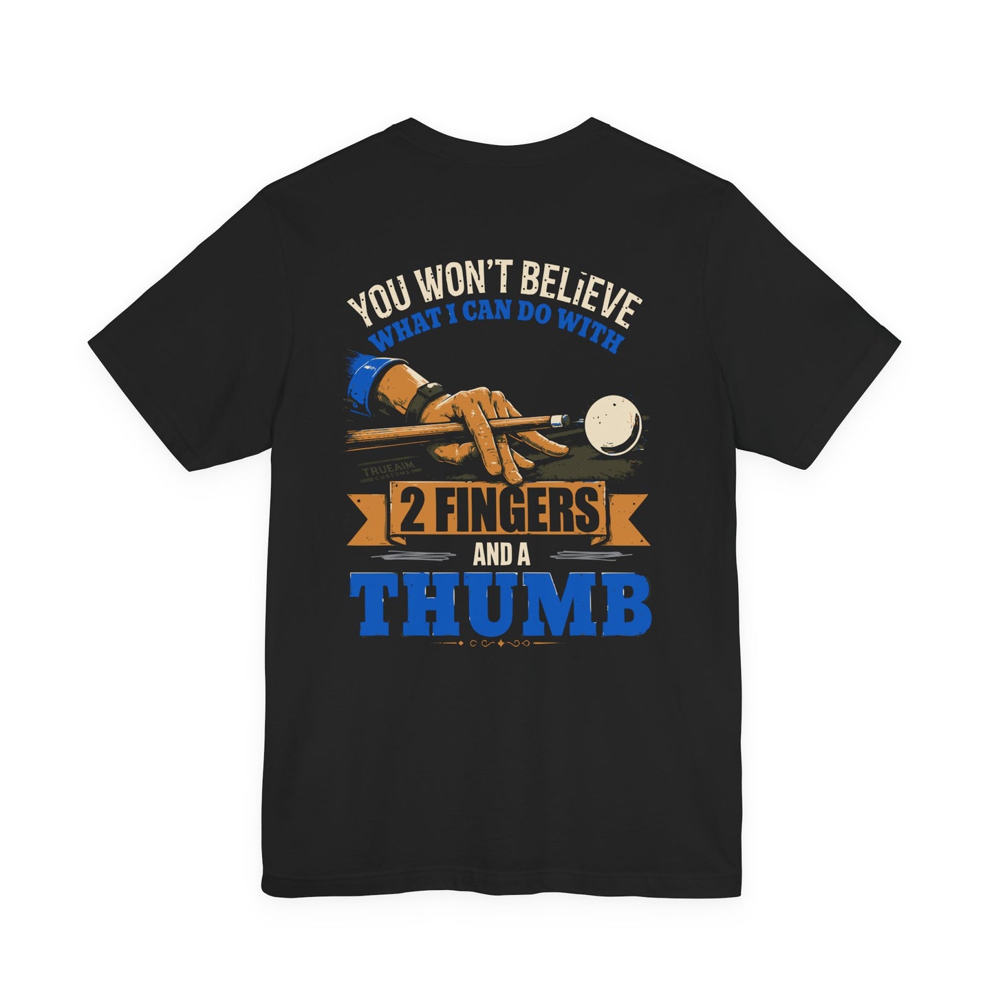 "You Won't Believe What I Can Do With 2 Fingers & A Thumb" Billiards Tee