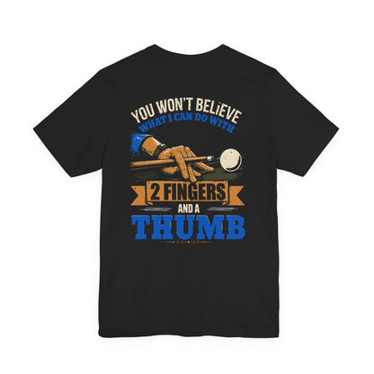 "You Won't Believe What I Can Do With 2 Fingers & A Thumb" Billiards Tee