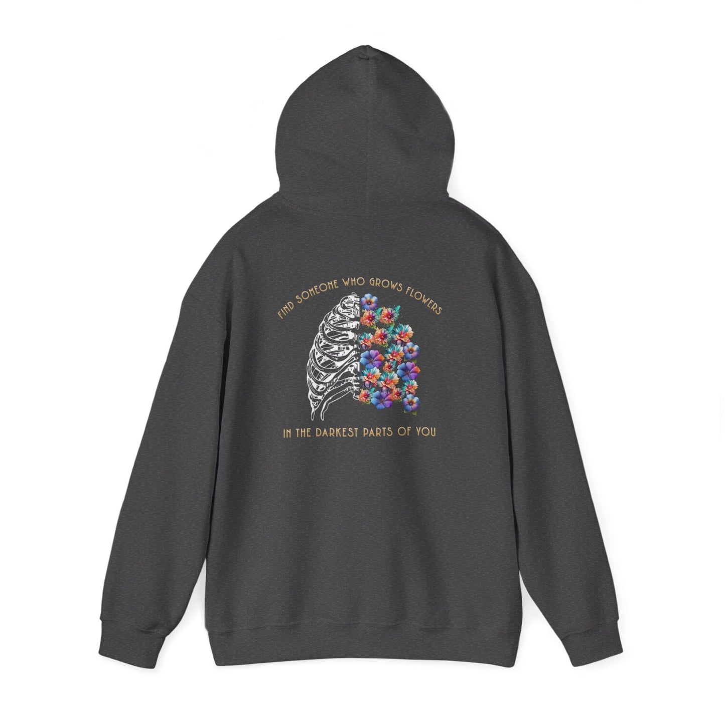 "Find Someone Who Grows Flowers In the Darkest Parts of You" Hoodie