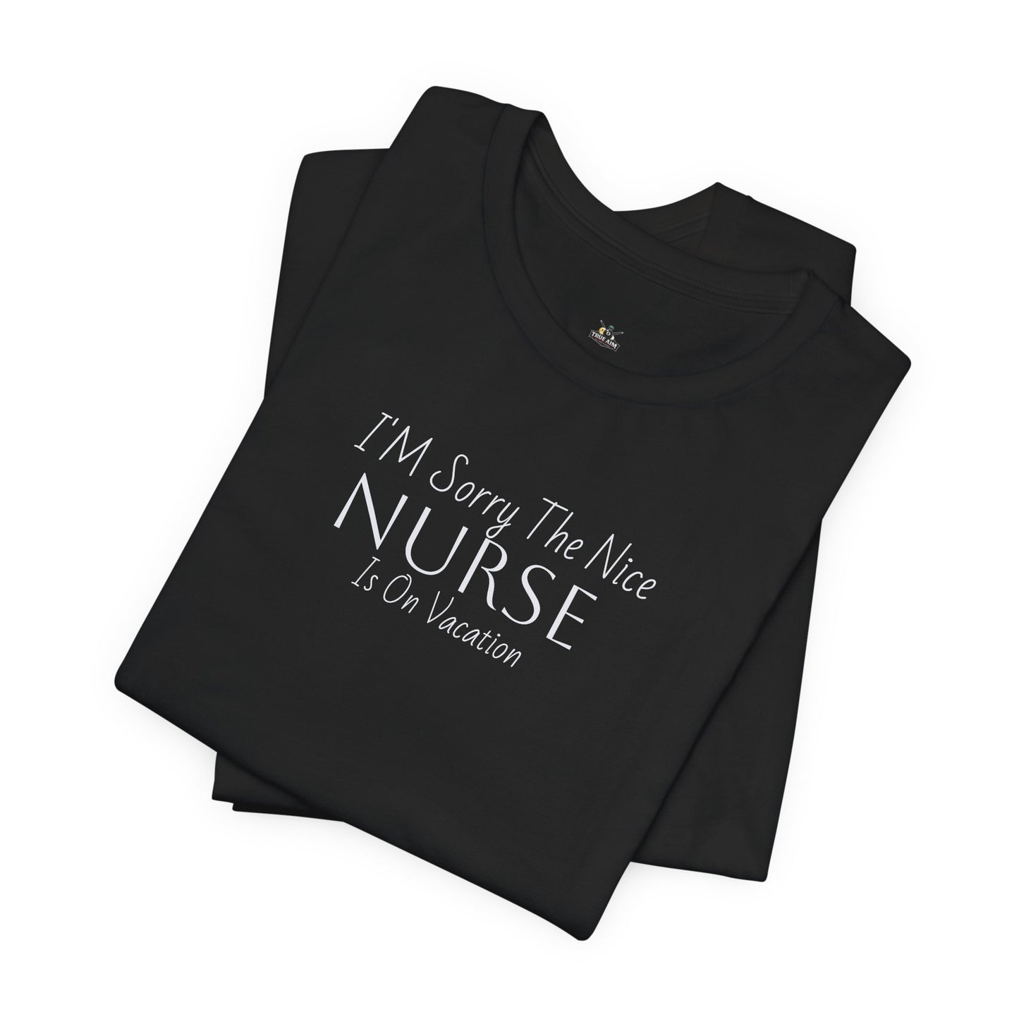 "Sorry The Nice Nurse Is On Vacation"  Nurse Appreciation T-Shirt