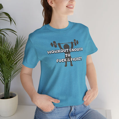 Workout Enough to F*** and Fight T-Shirt — Funny Weightlifting Gym Tee