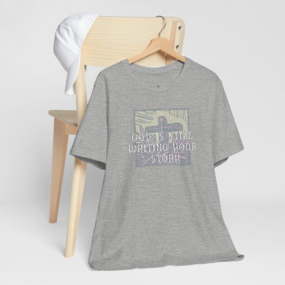 God Is Still Writing Your Story Tee — Inspirational Christian T‑Shirt