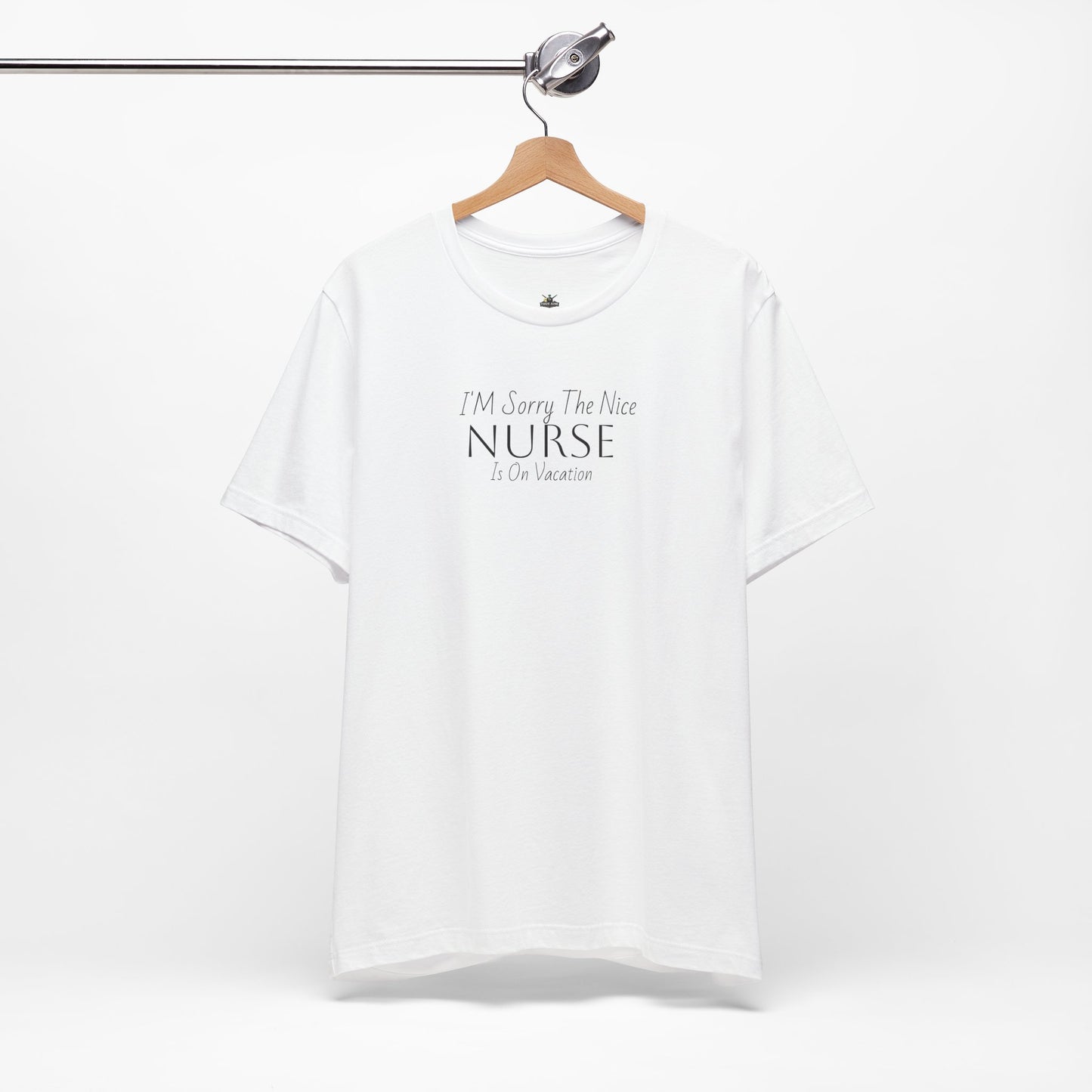 "Sorry The Nice Nurse Is On Vacation"  Nurse Appreciation T-Shirt