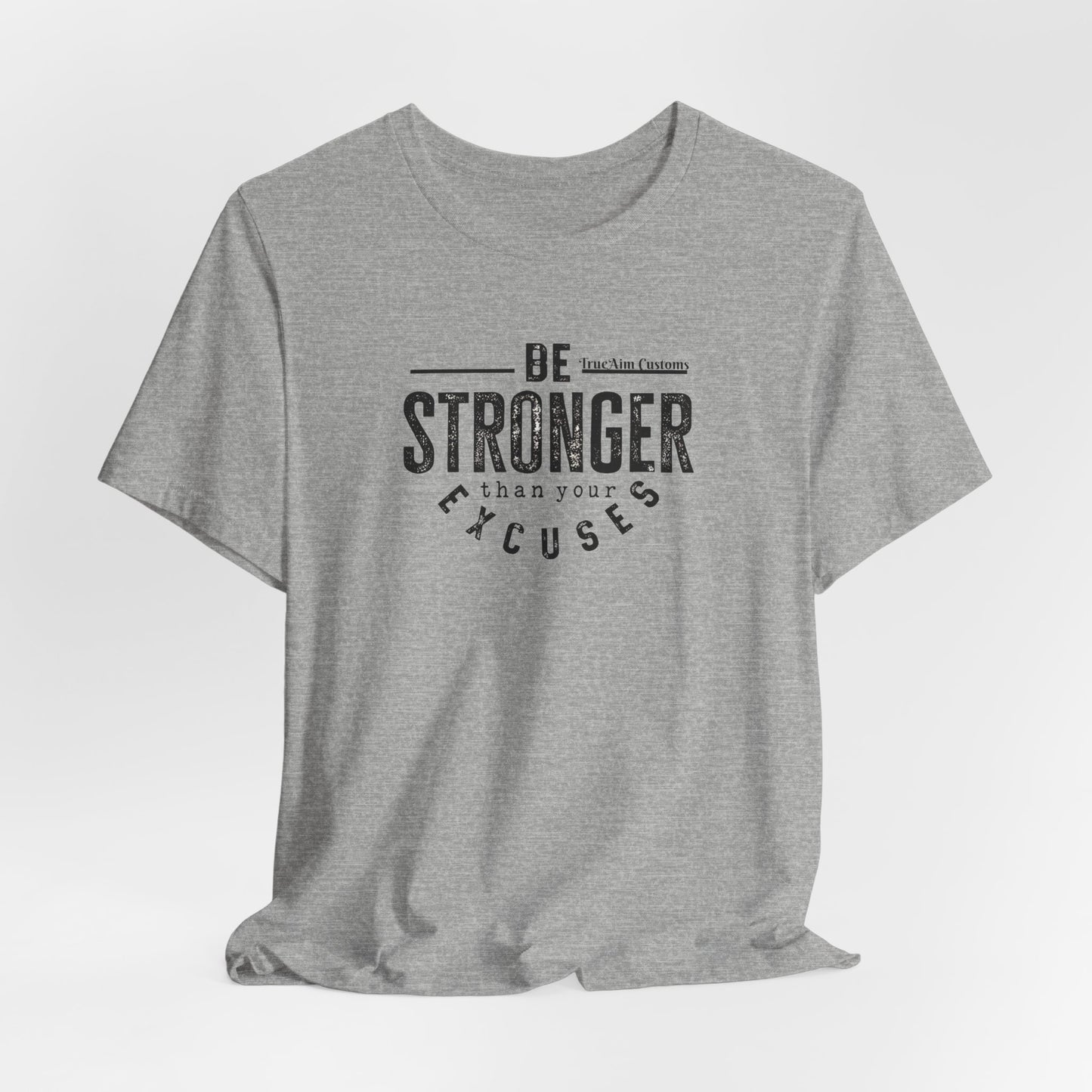 Be Stronger Than Your Excuses T-Shirt — Motivational  Tee