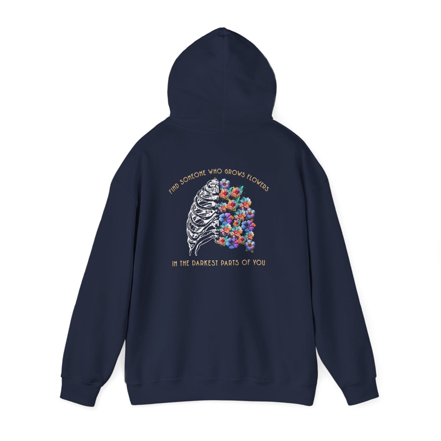 "Find Someone Who Grows Flowers In the Darkest Parts of You" Hoodie