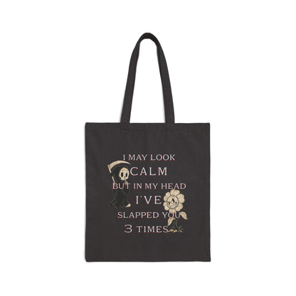 Cotton Canvas Tote Bag- I look calm but in my head i've slapped you 3 times