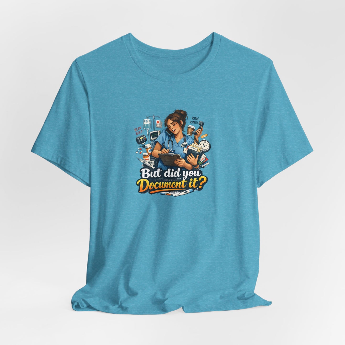 But Did You Document It? Funny Nurse T-Shirt