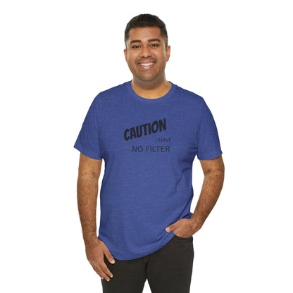 Caution I Have No Filter Tee