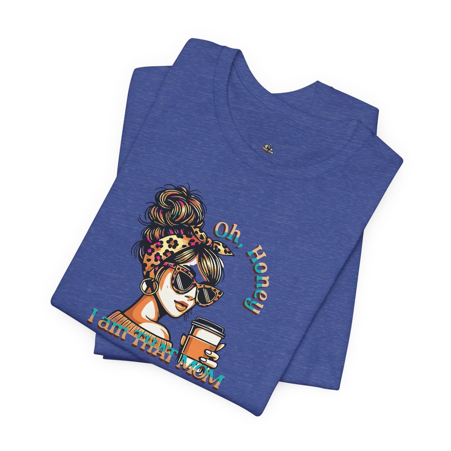 "Oh Honey I Am That Mom" Stylish Coffee Mom T-Shirt