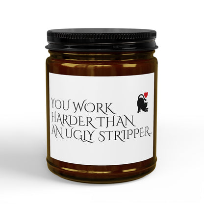 Scented Soy Candle — “You Work Harder Than an Ugly Stripper” Amber Jar (4oz & 9oz)