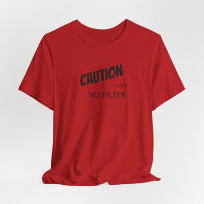 Caution I Have No Filter Tee