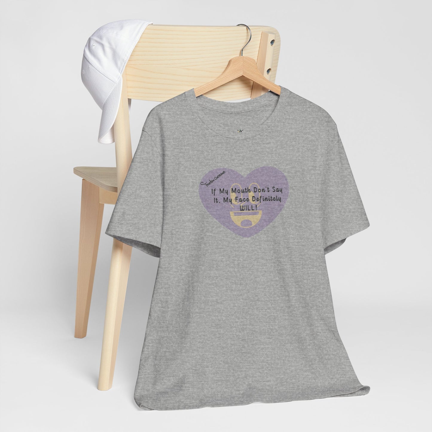 Graphic Tee — “If My Mouth Don’t Say It, My Face Definitely Will!” Heart Design