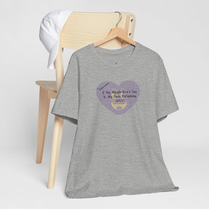 Graphic Tee — “If My Mouth Don’t Say It, My Face Definitely Will!” Heart Design