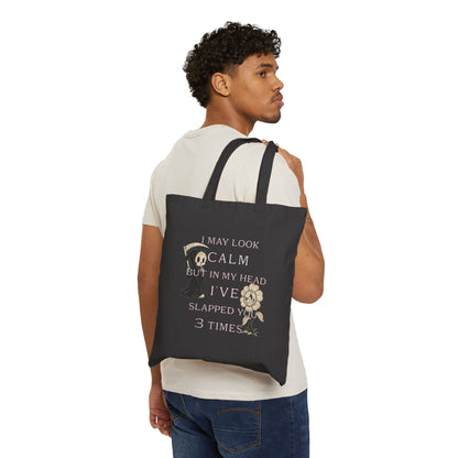 Cotton Canvas Tote Bag- I look calm but in my head i've slapped you 3 times