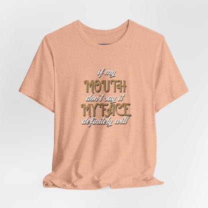 Graphic Tee — 'If My Mouth Don't say it my face def will'