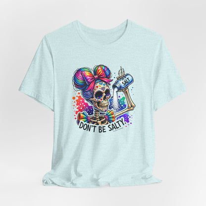 Don't Be Salty Skull Tee — Colorful Rainbow Skeleton Graphic T-Shirt
