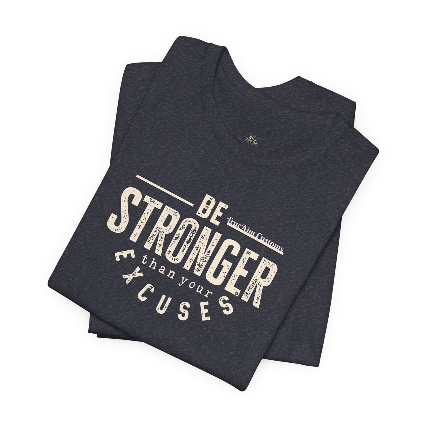 Be Stronger Than Your Excuses T-Shirt — Motivational  Tee