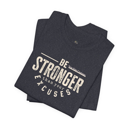 Be Stronger Than Your Excuses T-Shirt — Motivational  Tee