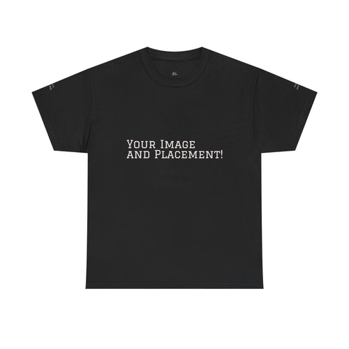 Custom Image and Placement Tee Your way!