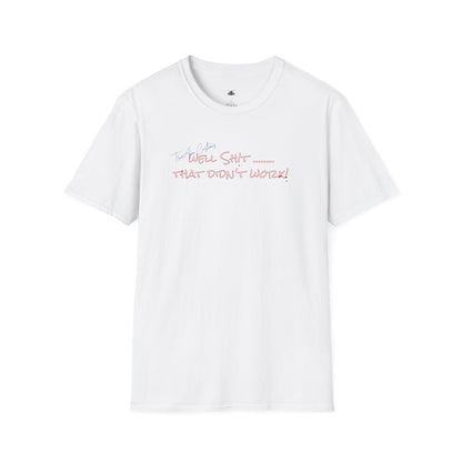 Well Shit That Didn’t Work T-Shirt — Funny Casual Graphic Tee