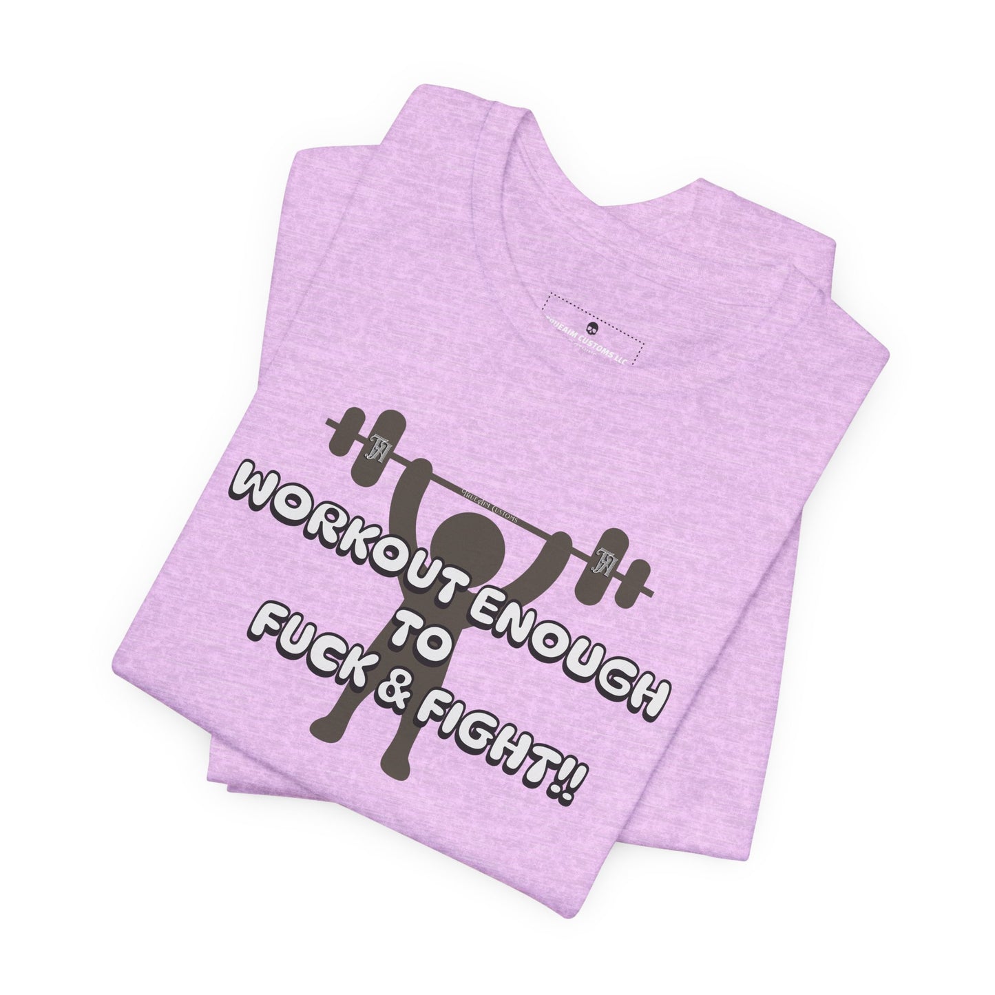 Workout Enough to F*** and Fight T-Shirt — Funny Weightlifting Gym Tee